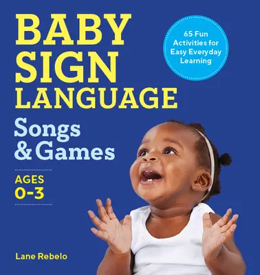 Baby Sign Language Songs & Games: 65 Fun Activities for Easy Everyday Learning (Canciones y juegos de lenguaje de signos para bebés: 65 actividades divertidas para aprender fácilmente cada día) - Baby Sign Language Songs & Games: 65 Fun Activities for Easy Everyday Learning