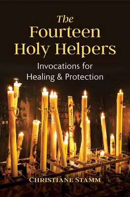 Los Catorce Santos Auxiliares: Invocaciones para la curación y la protección - The Fourteen Holy Helpers: Invocations for Healing and Protection