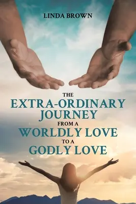 El viaje extraordinario de un amor mundano a un amor divino - The Extra-Ordinary Journey From A Worldly Love to A Godly Love