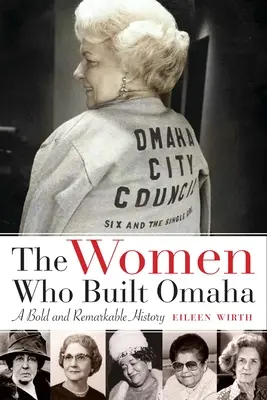 Las mujeres que construyeron Omaha: una historia audaz y notable - The Women Who Built Omaha: A Bold and Remarkable History