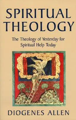 Teología espiritual: La teología de ayer para la ayuda espiritual de hoy - Spiritual Theology: The Theology of Yesterday for Spiritual Help Today