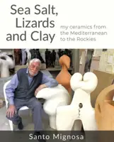 Sal marina, lagartos y arcilla: mi cerámica del Mediterráneo a las Rocosas - Sea Salt, Lizards and Clay - My Ceramics from the Mediterranean to the Rockies