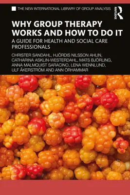 Por qué funciona la terapia de grupo y cómo llevarla a cabo: Guía para profesionales de la salud y la asistencia social - Why Group Therapy Works and How to Do It: A Guide for Health and Social Care Professionals