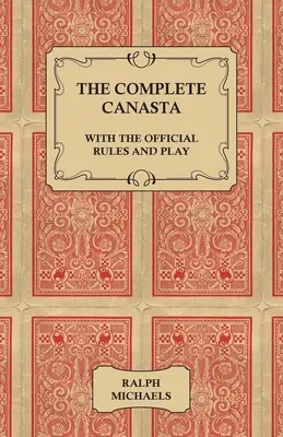 La Canasta Completa - Con Las Reglas Oficiales Y El Juego - The Complete Canasta - With The Official Rules and Play