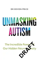 Desenmascarar el autismo - El poder de aceptar nuestra neurodiversidad oculta - Unmasking Autism - The Power of Embracing Our Hidden Neurodiversity