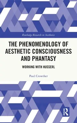 Fenomenología de la conciencia estética y fantasía: trabajar con Husserl - The Phenomenology of Aesthetic Consciousness and Phantasy: Working with Husserl