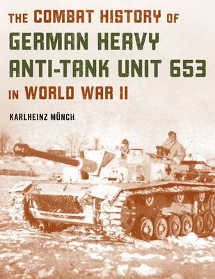 La historia de combate de la unidad antitanque pesada alemana 653 en la Segunda Guerra Mundial - The Combat History of German Heavy Anti-Tank Unit 653 in World War II
