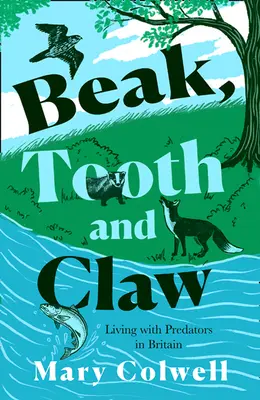 Pico, diente y garra: Por qué debemos convivir con los depredadores - Beak, Tooth and Claw: Why We Must Live with Predators