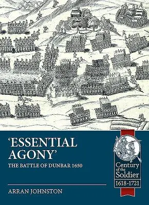 La agonía esencial La batalla de Dunbar 1650 - Essential Agony: The Battle of Dunbar 1650