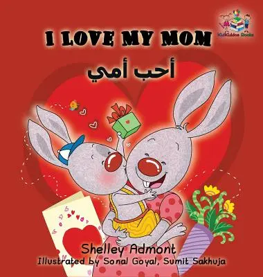 I Love My Mom: Libro infantil bilingüe inglés-árabe - I Love My Mom: English Arabic Bilingual Children's Book
