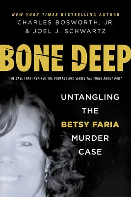 Bone Deep: Desenredando el caso del asesinato de Betsy Faria - Bone Deep: Untangling the Betsy Faria Murder Case