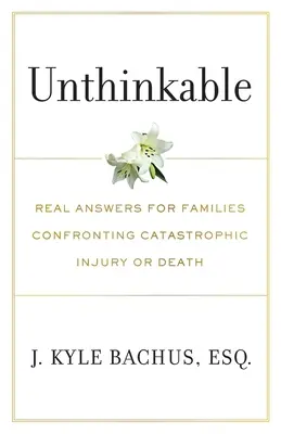 Impensable: Respuestas reales para familias que se enfrentan a lesiones o muertes catastróficas - Unthinkable: Real Answers For Families Confronting Catastrophic Injury or Death