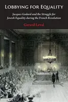 Lobbying for Equality: Jacques Godard y la lucha por la igualdad de los judíos durante la Revolución Francesa - Lobbying for Equality: Jacques Godard and the Struggle for Jewish Equality During the French Revolution