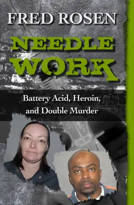 El trabajo de la aguja: ácido de batería, heroína y doble asesinato - Needle Work: Battery Acid, Heroin, and Double Murder