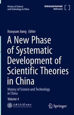 Una nueva fase del desarrollo sistemático de las teorías científicas en China: Historia de la ciencia y la tecnología en China Tomo 4 - A New Phase of Systematic Development of Scientific Theories in China: History of Science and Technology in China Volume 4