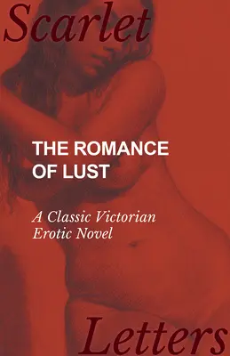 El romance de la lujuria - Una novela erótica victoriana clásica - The Romance of Lust - A Classic Victorian Erotic Novel