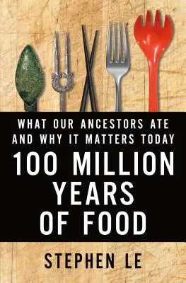 100 millones de años de alimentos: Qué comían nuestros antepasados y por qué es importante hoy en día - 100 Million Years of Food: What Our Ancestors Ate and Why It Matters Today