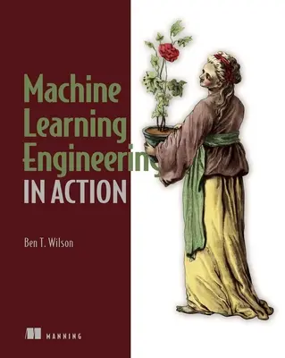 Ingeniería de aprendizaje automático en acción - Machine Learning Engineering in Action