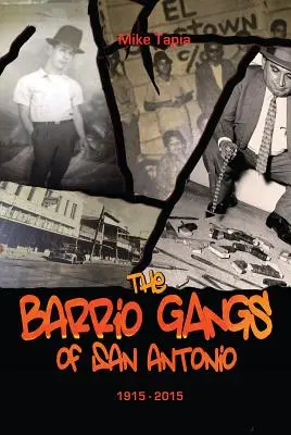 Las bandas del barrio de San Antonio, 1915-2015 - The Barrio Gangs of San Antonio, 1915-2015