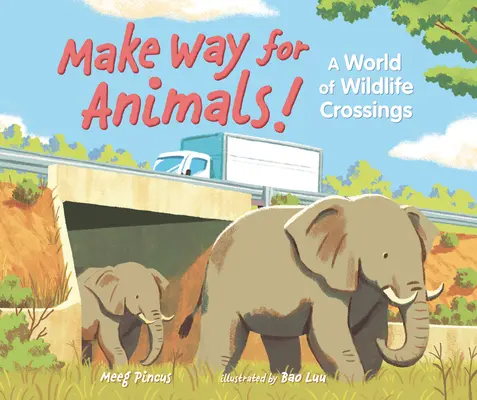 ¡Abran paso a los animales! Un mundo de cruces salvajes - Make Way for Animals!: A World of Wildlife Crossings