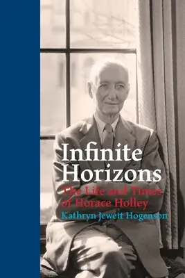 Horizontes infinitos: Vida y época de Horace Holley - Infinite Horizons: The Life and Times of Horace Holley