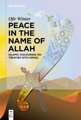 Paz en el nombre de Alá: Discursos islámicos sobre los tratados con Israel - Peace in the Name of Allah: Islamic Discourses on Treaties with Israel