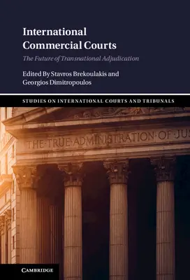 Tribunales comerciales internacionales: El futuro de la adjudicación transnacional - International Commercial Courts: The Future of Transnational Adjudication