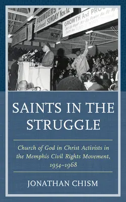 Santos en la lucha: Activistas de la Iglesia de Dios en Cristo en el movimiento por los derechos civiles de Memphis, 1954-1968 - Saints in the Struggle: Church of God in Christ Activists in the Memphis Civil Rights Movement, 1954-1968