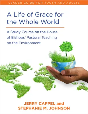 Una Vida de Gracia para Todo el Mundo, Guía del Líder: Curso de estudio sobre la enseñanza pastoral de la Cámara de Obispos sobre el medio ambiente - A Life of Grace for the Whole World, Leader's Guide: A Study Course on the House of Bishops' Pastoral Teaching on the Environment