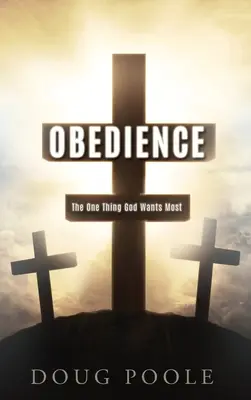Obediencia: Lo Que Dios Quiere Más - Obedience: The One Thing God Wants Most