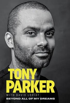 Tony Parker Más allá de todos mis sueños - Tony Parker: Beyond All of My Dreams