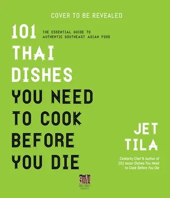 101 platos tailandeses que debes cocinar antes de morir: recetas, técnicas e ingredientes esenciales de Tailandia - 101 Thai Dishes You Need to Cook Before You Die: The Essential Recipes, Techniques and Ingredients of Thailand