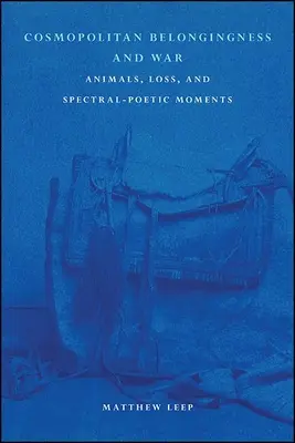 Pertenencia cosmopolita y guerra: animales, pérdidas y momentos poético-espectrales - Cosmopolitan Belongingness and War: Animals, Loss, and Spectral-Poetic Moments