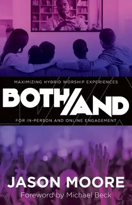 Ambas cosas: Cómo maximizar las experiencias de culto híbridas para la participación en persona y en línea - Both/And: Maximizing Hybrid Worship Experiences for In-Person and Online Engagement