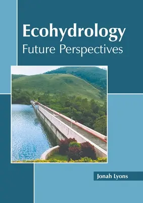 Ecohidrología: Perspectivas de futuro - Ecohydrology: Future Perspectives