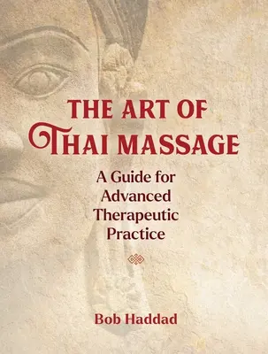 El arte del masaje tailandés: Guía para la práctica terapéutica avanzada - The Art of Thai Massage: A Guide for Advanced Therapeutic Practice