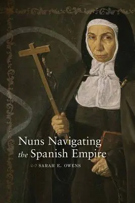 Monjas en el Imperio Español - Nuns Navigating the Spanish Empire