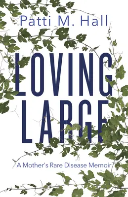 Loving Large: Las memorias de una madre con una enfermedad rara - Loving Large: A Mother's Rare Disease Memoir