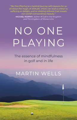 Nadie juega: La esencia de la atención plena en el golf y en la vida - No One Playing: The Essence of Mindfulness in Golf and in Life