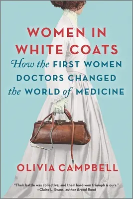 Mujeres con bata blanca: Cómo las primeras médicas cambiaron el mundo de la medicina - Women in White Coats: How the First Women Doctors Changed the World of Medicine