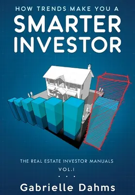 Cómo las tendencias te convierten en un inversor más inteligente: La guía del éxito en la inversión inmobiliaria - How Trends Make You A Smarter Investor: The Guide to Real Estate Investing Success