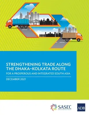 Fortalecimiento del comercio en la ruta Dhaka-Kolkata: Por una Asia Meridional próspera e integrada - Strengthening Trade Along the Dhaka-Kolkata Route: For a Prosperous and Integrated South Asia