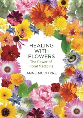 Curación con flores: El poder de la medicina floral - Healing with Flowers: The Power of Floral Medicine