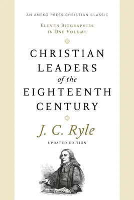 Líderes cristianos del siglo XVIII: Once biografías en un volumen - Christian Leaders of the Eighteenth Century: Eleven Biographies in One Volume