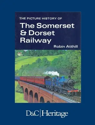 La historia en imágenes del ferrocarril de Somerset y Dorset - The Picture History of Somerset & Dorset Railway