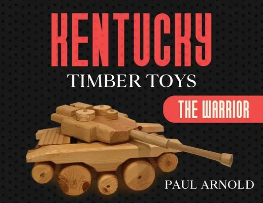 Juguetes de madera de Kentucky: El guerrero - Kentucky Timber Toys: The Warrior