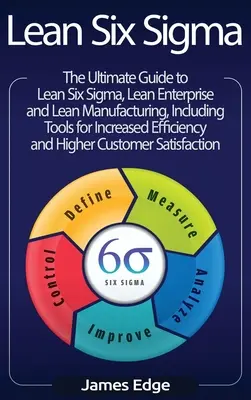 Lean Six Sigma: La gua definitiva de la metodologa Kanban para el desarrollo de software gil Agile: Una gua para la Gestin de Proyectos Agile con Scrum, Kanban y Lean - Lean Six Sigma: The Ultimate Guide to Lean Six Sigma, Lean Enterprise, and Lean Manufacturing, with Tools Included for Increased Effic