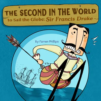 El segundo del mundo en navegar por el globo: Sir Francis Drake - Second in the World to Sail the Globe: Sir Francis Drake