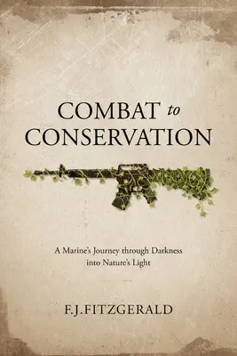 De la lucha a la conservación: El viaje de un marine a través de la oscuridad hacia la luz de la naturaleza - Combat to Conservation: A Marine's Journey through Darkness into Nature's Light