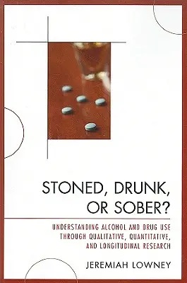 ¿Drogado, borracho o sobrio? Comprender el consumo de alcohol y drogas a través de la investigación cualitativa, cuantitativa y longitudinal - Stoned, Drunk, or Sober?: Understanding Alcohol and Drug Use through Qualitative, Quantitative, and Longitudinal Research
